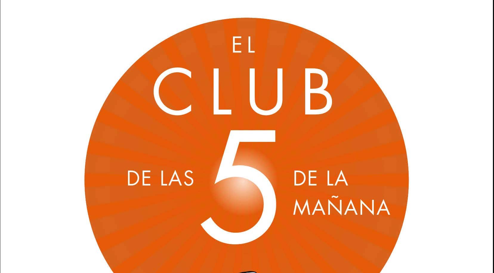 EL CLUB DE LAS 5 DE LA MAÑANA: CONTROLA TUS MAÑANAS, IMPULSA TU VIDA -  ROBIN S. SHARMA - 9788425356902